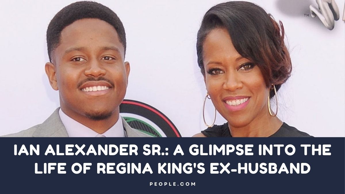 Ian Alexander Sr.: A Glimpse into the Life of Regina King's Ex-Husband